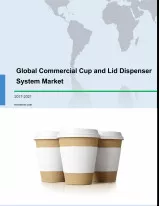 Global Commercial Cup and Lid Dispenser System Market 2017-2021